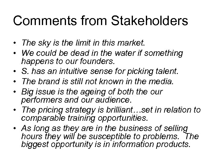 Comments from Stakeholders • The sky is the limit in this market. • We