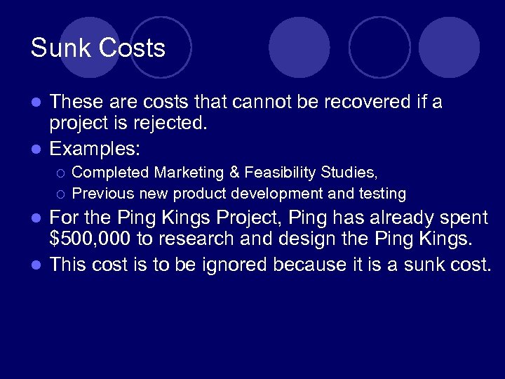 Sunk Costs These are costs that cannot be recovered if a project is rejected.