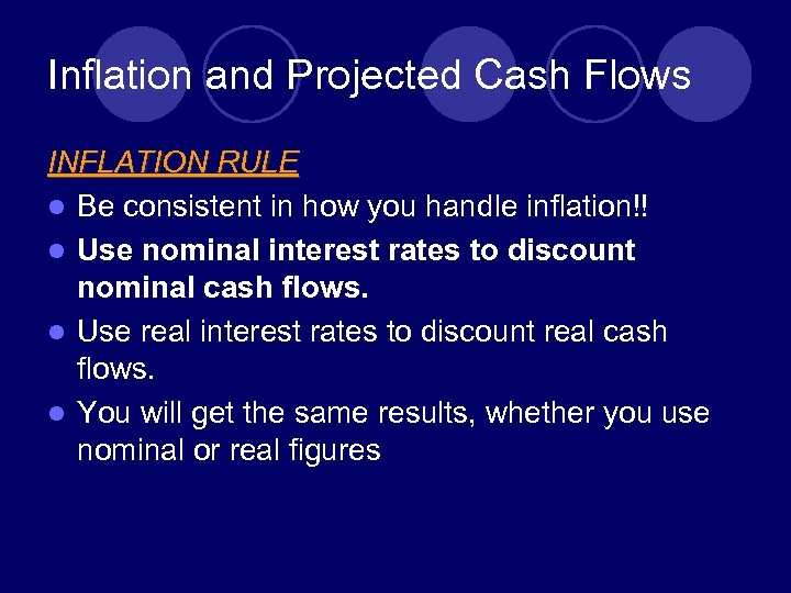 Inflation and Projected Cash Flows INFLATION RULE l Be consistent in how you handle