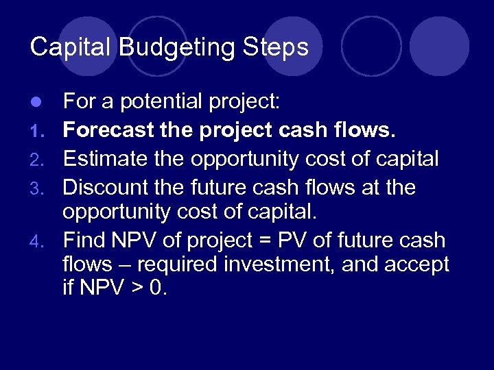 Capital Budgeting Steps l 1. 2. 3. 4. For a potential project: Forecast the
