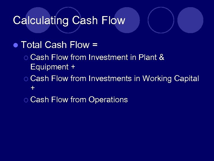 Calculating Cash Flow l Total Cash Flow = ¡ Cash Flow from Investment in