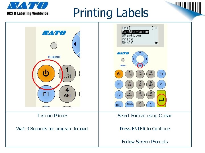 Printing Labels Turn on Printer Select Format using Cursor Wait 3 Seconds for program