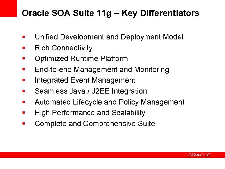 Oracle SOA Suite 11 g – Key Differentiators § § § § § Unified