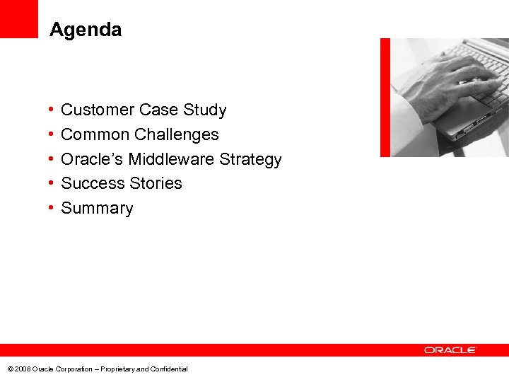 Agenda • • • Customer Case Study Common Challenges Oracle’s Middleware Strategy Success Stories