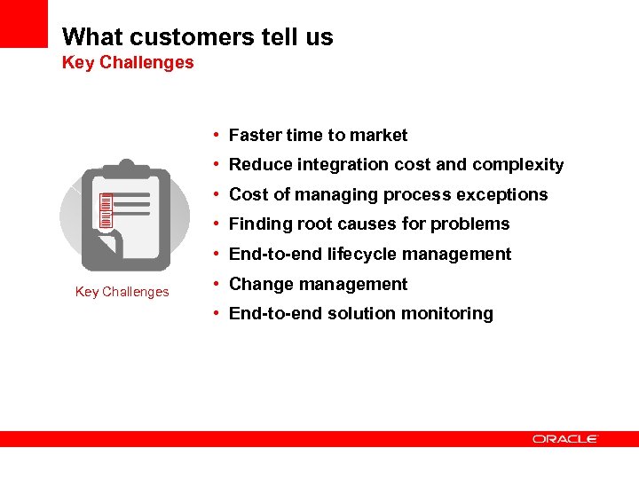 What customers tell us Key Challenges • Faster time to market • Reduce integration