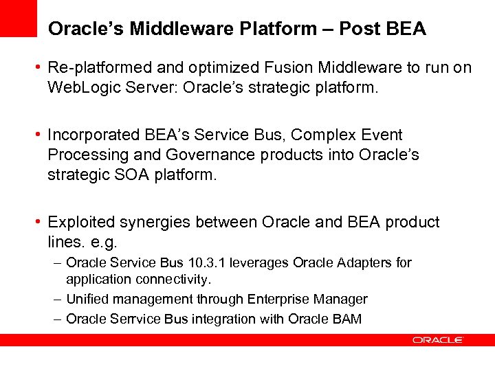 Oracle’s Middleware Platform – Post BEA • Re-platformed and optimized Fusion Middleware to run