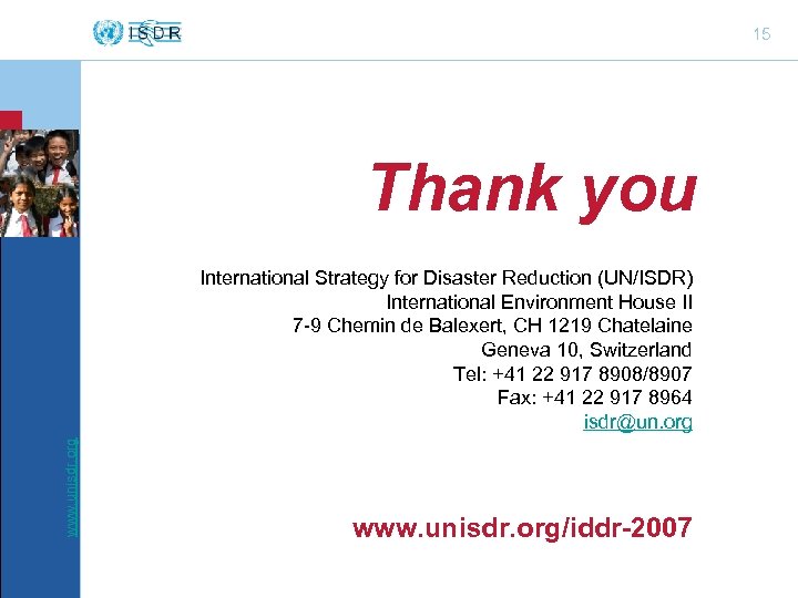 15 Thank you www. unisdr. org International Strategy for Disaster Reduction (UN/ISDR) International Environment