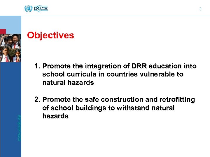 3 II Objectives www. unisdr. org 1. Promote the integration of DRR education into