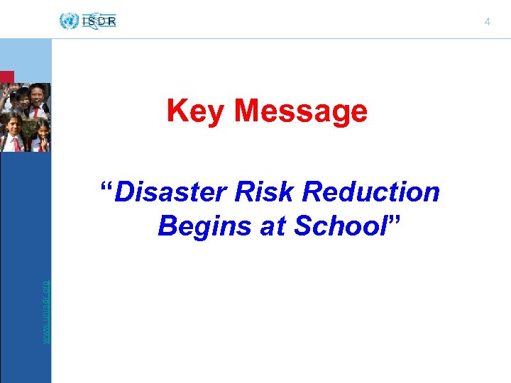 4 II Key Message www. unisdr. org “Disaster Risk Reduction Begins at School” 
