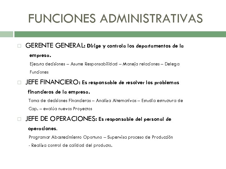 FUNCIONES ADMINISTRATIVAS GERENTE GENERAL: Dirige y controla los departamentos de la empresa. Ejecuta decisiones