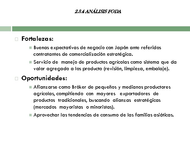 2. 3. 4 ANÁLISIS FODA Fortalezas: Buenas expectativas de negocio con Japón ante referidos