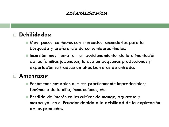 2. 3. 4 ANÁLISIS FODA Debilidades: Muy pocos contactos con mercados secundarios para la