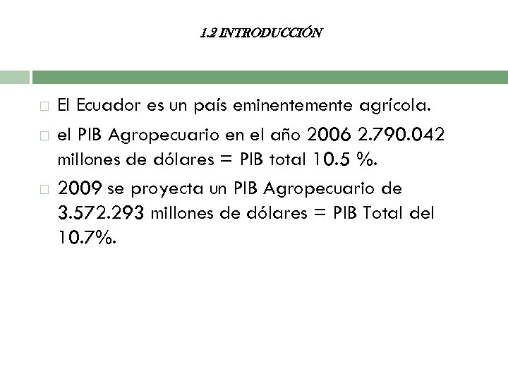 1. 2 INTRODUCCIÓN El Ecuador es un país eminentemente agrícola. el PIB Agropecuario en