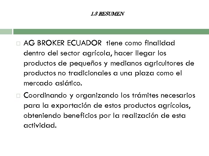 1. 3 RESUMEN AG BROKER ECUADOR tiene como finalidad dentro del sector agrícola, hacer