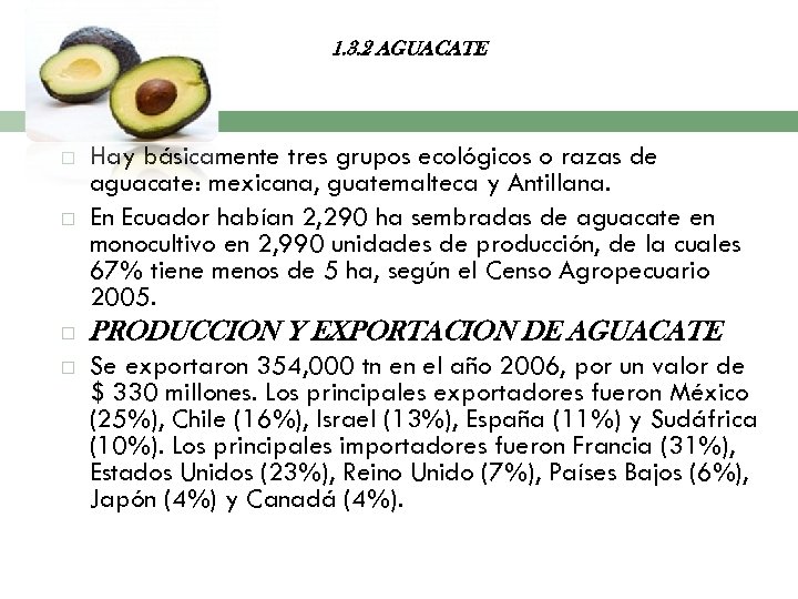 1. 3. 2 AGUACATE Hay básicamente tres grupos ecológicos o razas de aguacate: mexicana,