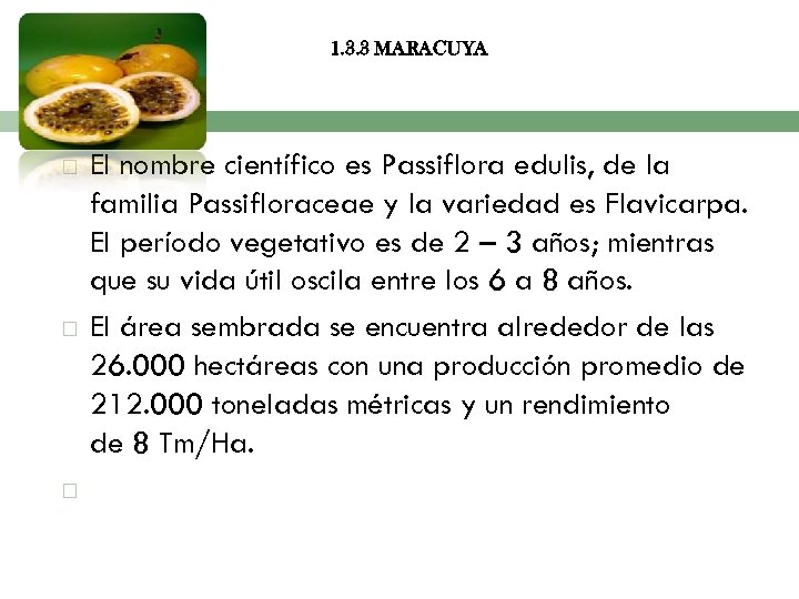 1. 3. 3 MARACUYA El nombre científico es Passiflora edulis, de la familia Passifloraceae