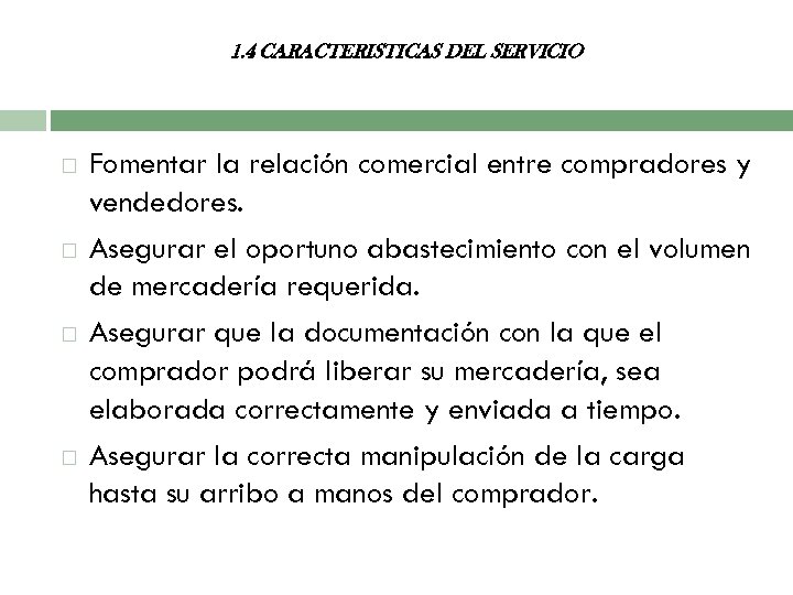 1. 4 CARACTERISTICAS DEL SERVICIO Fomentar la relación comercial entre compradores y vendedores. Asegurar