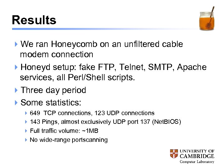 Results 4 We ran Honeycomb on an unfiltered cable modem connection 4 Honeyd setup: