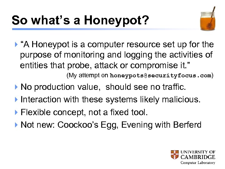So what’s a Honeypot? 4“A Honeypot is a computer resource set up for the