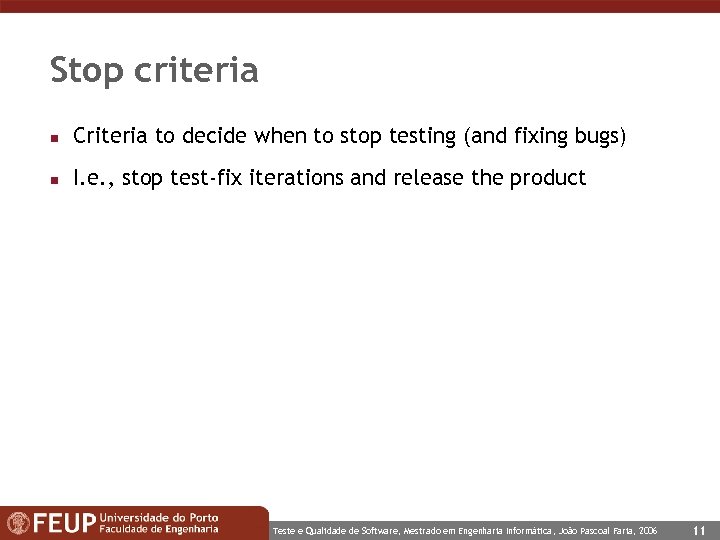 Stop criteria n Criteria to decide when to stop testing (and fixing bugs) n