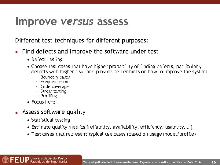 Improve versus assess Different test techniques for different purposes: n Find defects and improve