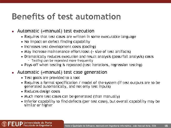 Benefits of test automation n Automatic ( manual) test execution • • • Requires