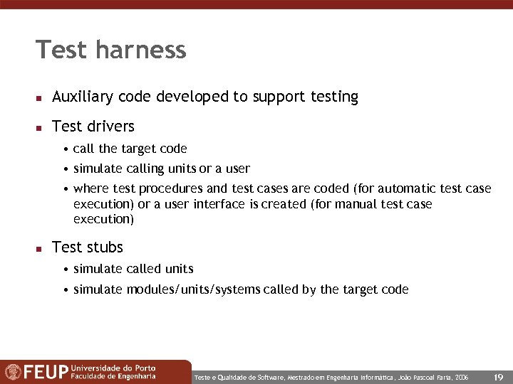 Test harness n Auxiliary code developed to support testing n Test drivers • call