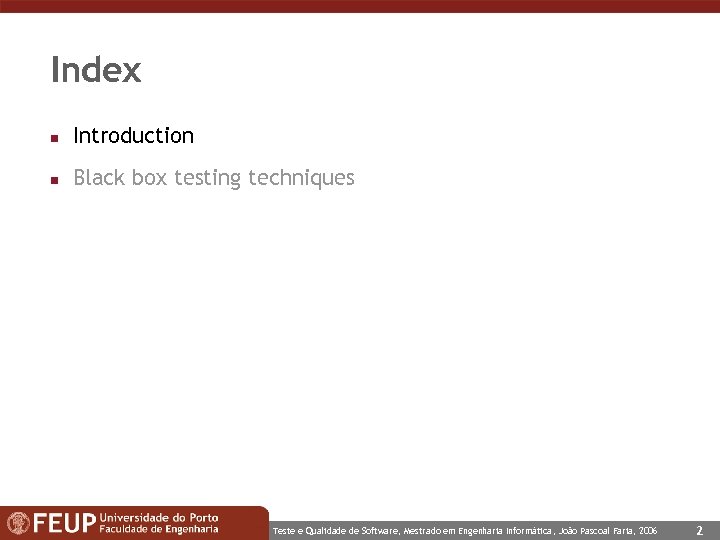 Index n Introduction n Black box testing techniques Teste e Qualidade de Software, Mestrado