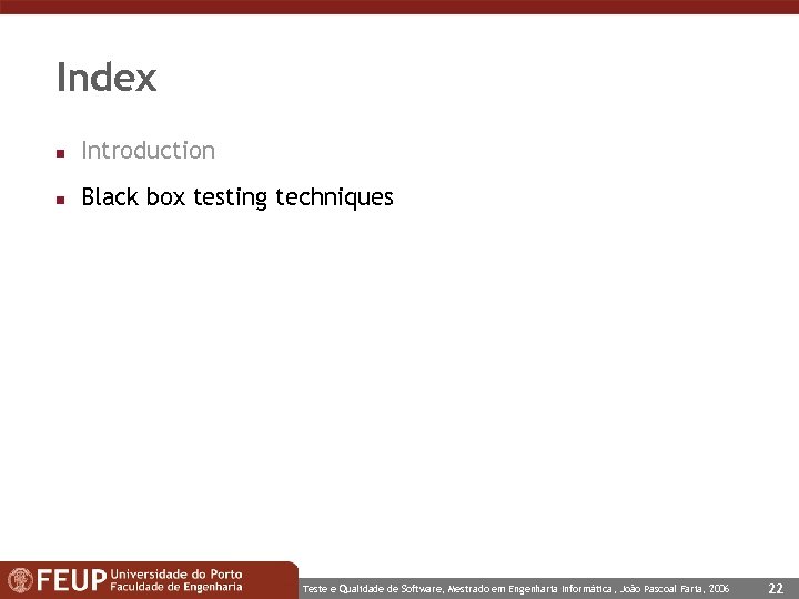 Index n Introduction n Black box testing techniques Teste e Qualidade de Software, Mestrado