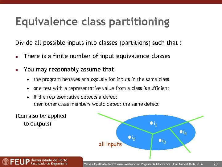 Equivalence class partitioning Divide all possible inputs into classes (partitions) such that : n