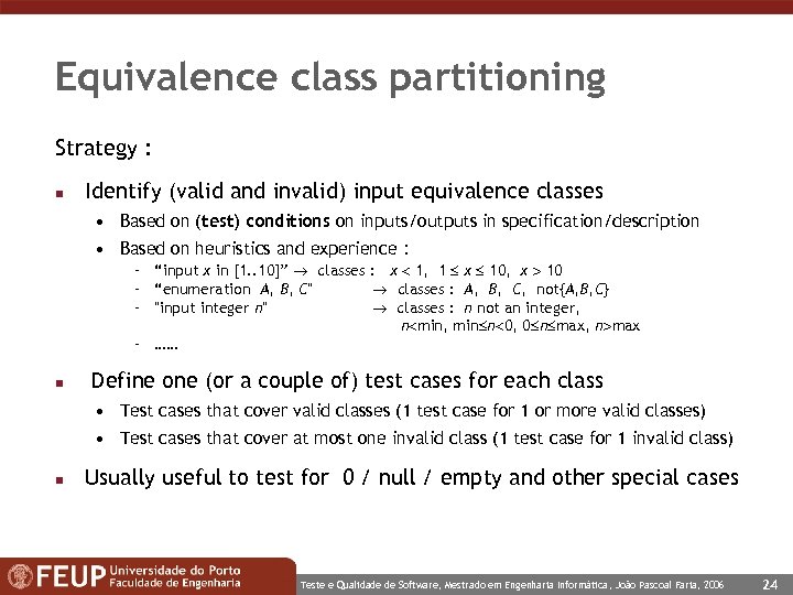 Equivalence class partitioning Strategy : n Identify (valid and invalid) input equivalence classes •