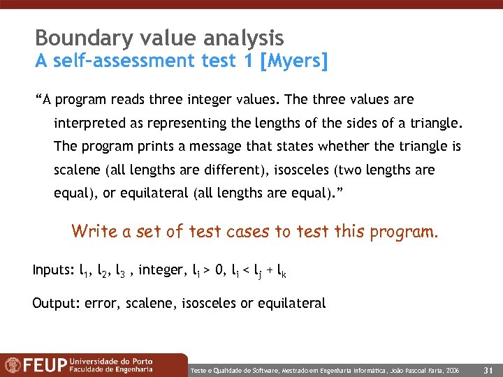 Boundary value analysis A self-assessment test 1 [Myers] “A program reads three integer values.