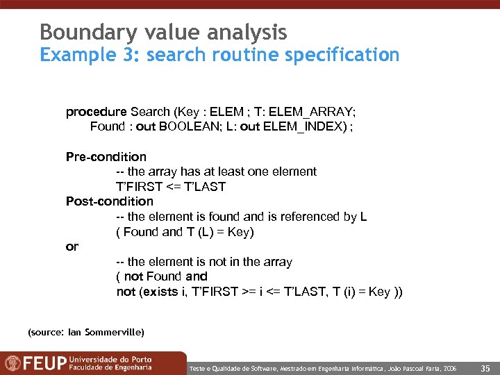 Boundary value analysis Example 3: search routine specification procedure Search (Key : ELEM ;