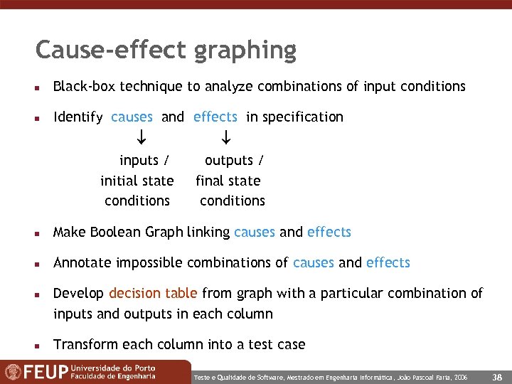 Cause-effect graphing n Black-box technique to analyze combinations of input conditions n Identify causes