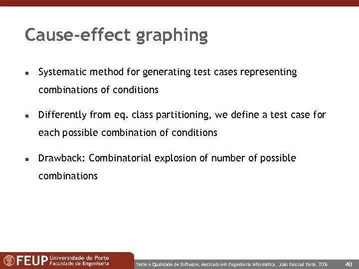 Cause-effect graphing n Systematic method for generating test cases representing combinations of conditions n