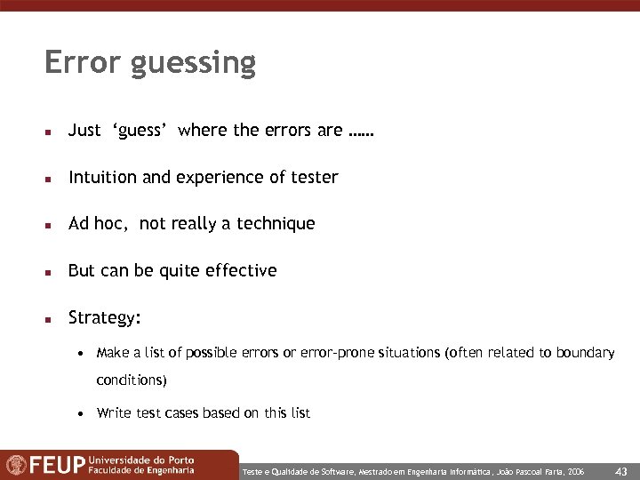 Error guessing n Just ‘guess’ where the errors are …… n Intuition and experience