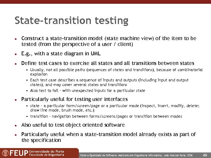 State-transition testing n Construct a state-transition model (state machine view) of the item to