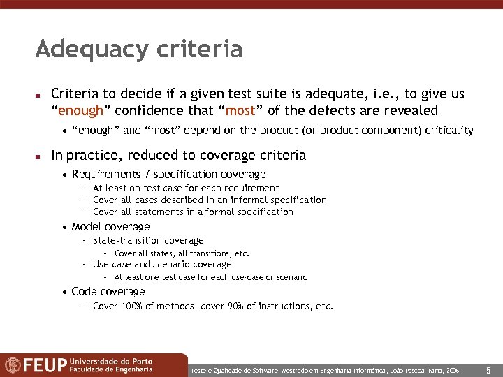 Adequacy criteria n Criteria to decide if a given test suite is adequate, i.