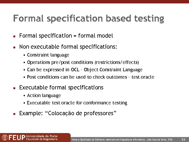 Formal specification based testing n Formal specification = formal model n Non executable formal