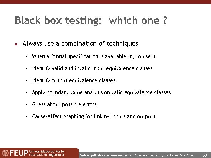 Black box testing: which one ? n Always use a combination of techniques •