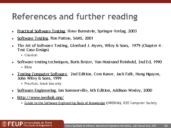 References and further reading n Practical Software Testing, Ilene Burnstein, Springer-Verlag, 2003 n Software