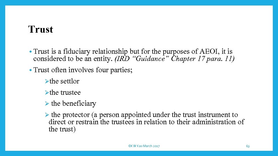 Trust • Trust is a fiduciary relationship but for the purposes of AEOI, it