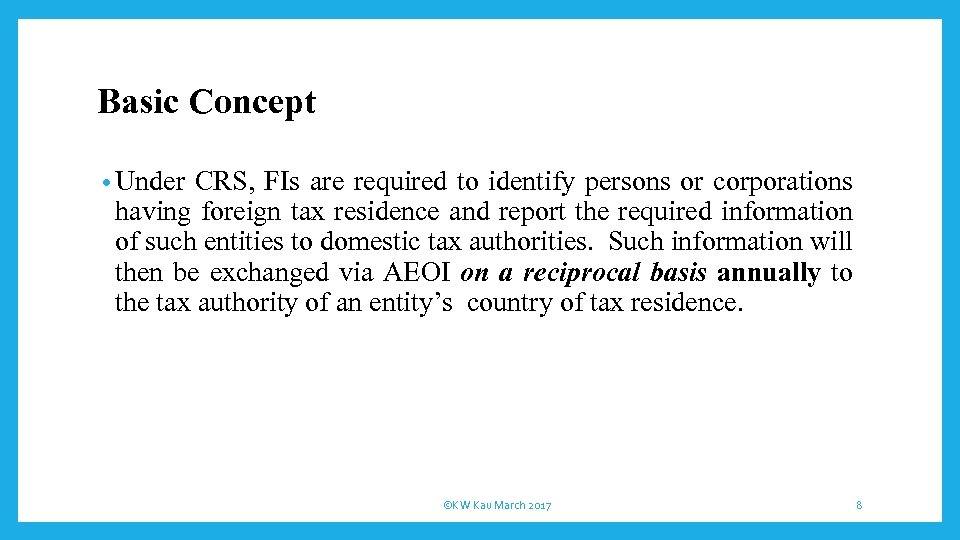 Basic Concept • Under CRS, FIs are required to identify persons or corporations having