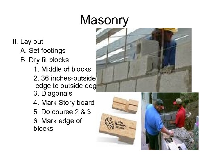 Masonry II. Lay out A. Set footings B. Dry fit blocks 1. Middle of