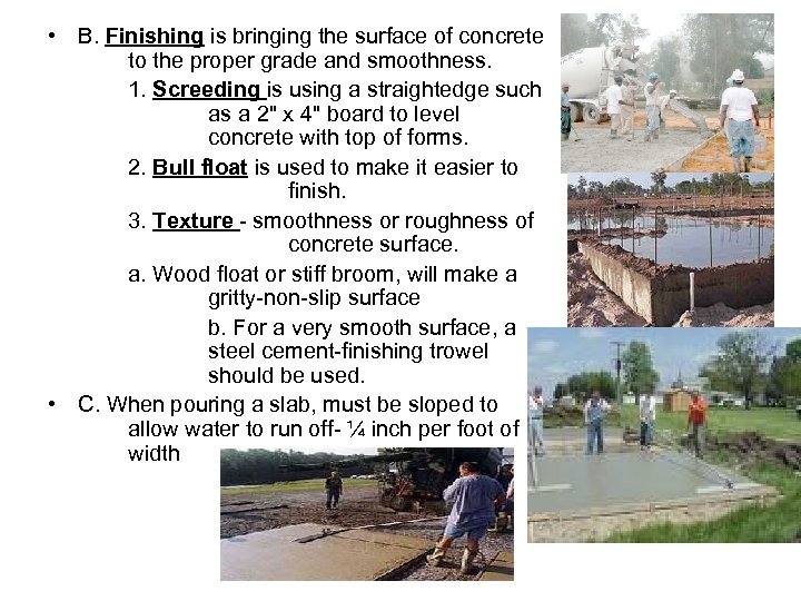  • B. Finishing is bringing the surface of concrete to the proper grade