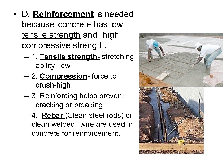  • D. Reinforcement is needed because concrete has low tensile strength and high