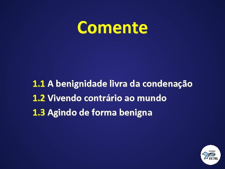 Comente 1. 1 A benignidade livra da condenação 1. 2 Vivendo contrário ao mundo