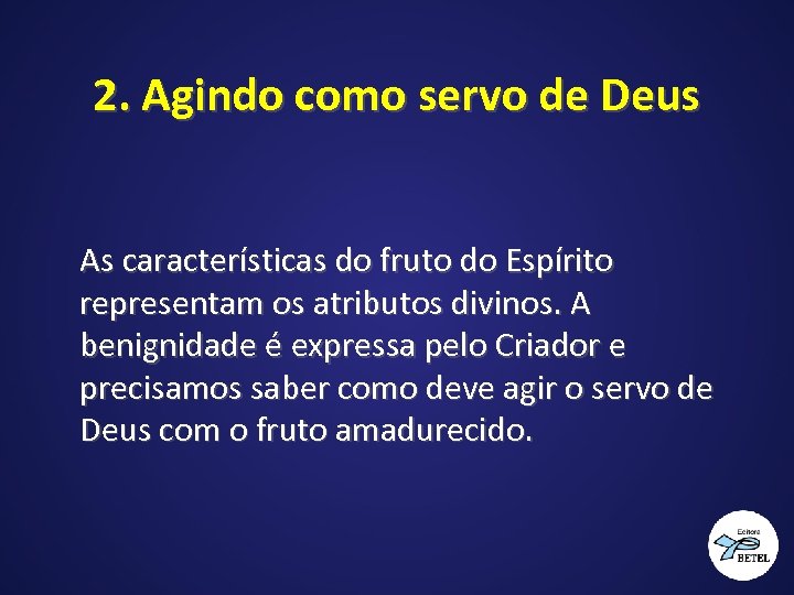 2. Agindo como servo de Deus As características do fruto do Espírito representam os