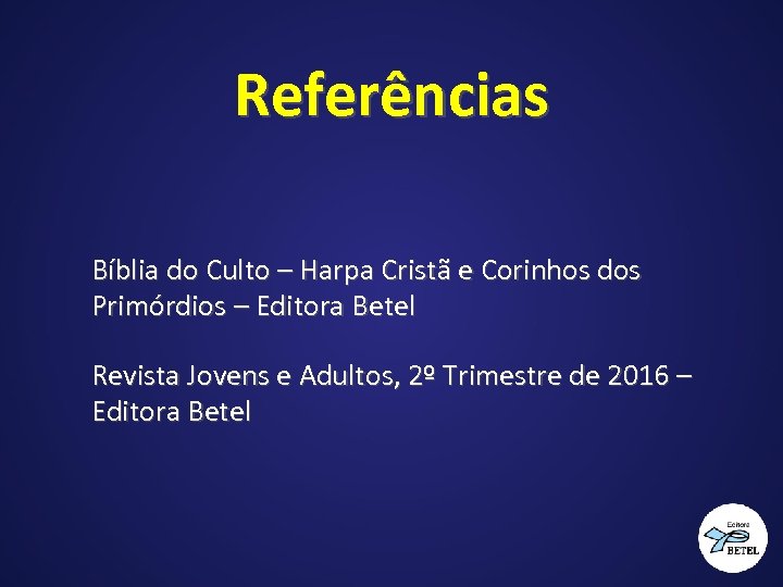 Referências Bíblia do Culto – Harpa Cristã e Corinhos dos Primórdios – Editora Betel