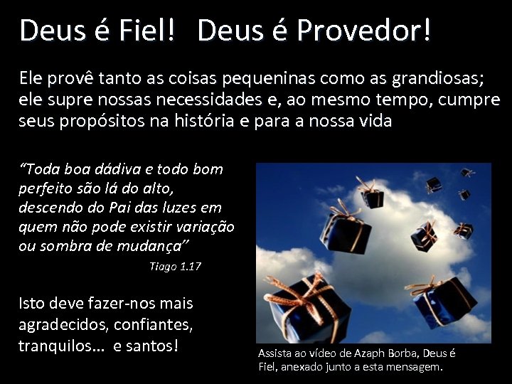 Deus é Fiel! Deus é Provedor! Ele provê tanto as coisas pequeninas como as